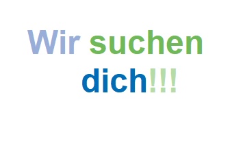 Wir suchen dich!!! Wir suchen dich!!!